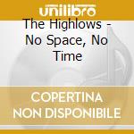 The Highlows - No Space, No Time cd