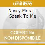 Nancy Moral - Speak To Me cd