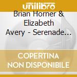 Brian Horner & Elizabeth Avery - Serenade - Music For Saxophone & Piano cd