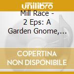 Mill Race - 2 Eps: A Garden Gnome, The Garden Never Known/Upon The Flying, Lying, Dying, Frying Pan Of Satan cd
