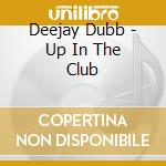 Deejay Dubb - Up In The Club
