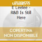 E Leelee - R&B Is Still Here cd