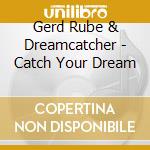 Gerd Rube & Dreamcatcher - Catch Your Dream cd