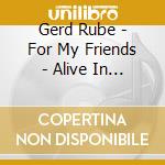 Gerd Rube - For My Friends - Alive In 2005 cd