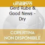 Gerd Rube & Good News - Dry cd