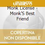 Monk License - Monk'S Best Friend cd musicale di Monk License
