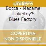 Bocca - Madame Tinkertoy'S Blues Factory cd