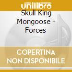Skull King Mongoose - Forces cd musicale di Skull King Mongoose