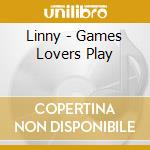 Linny - Games Lovers Play cd musicale di Linny