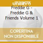 Freddie G - Freddie G & Friends Volume  1 cd