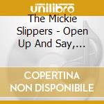 The Mickie Slippers - Open Up And Say, What? cd