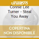 Connie Lee Turner - Steal You Away cd