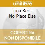 Tina Keil - No Place Else cd musicale di Tina Keil