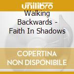 Walking Backwards - Faith In Shadows