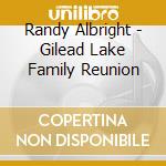 Randy Albright - Gilead Lake Family Reunion cd musicale di Randy Albright
