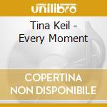 Tina Keil - Every Moment cd musicale di Tina Keil