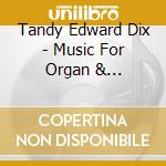 Tandy Edward Dix - Music For Organ & Orchestra cd