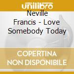Neville Francis - Love Somebody Today cd musicale di Neville Francis