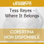 Tess Reyes - Where It Belongs cd musicale di Tess Reyes