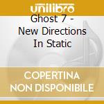 Ghost 7 - New Directions In Static cd