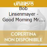Bob Linsenmayer - Good Morning Mr. Bob! cd