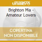 Brighton Ma - Amateur Lovers cd musicale di Brighton Ma