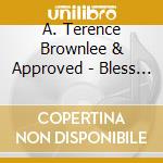A. Terence Brownlee & Approved - Bless His Name Live! cd