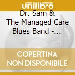 Dr. Sam & The Managed Care Blues Band - Goin' Bare cd musicale di Dr. Sam & The Managed Care Blues Band