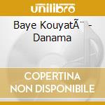 Baye KouyatÃ¨ - Danama cd
