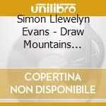 Simon Llewelyn Evans - Draw Mountains There cd