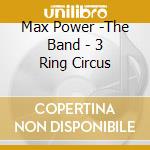 Max Power -The Band - 3 Ring Circus