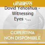 Dovid Yehoshua - Witnessing Eyes - V'Sechezena Einenu cd