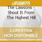 The Lawsons - Shout It From The Highest Hill cd