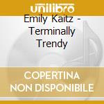 Emily Kaitz - Terminally Trendy cd