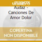 Audaz - Canciones De Amor Dolor cd