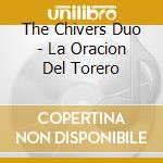 The Chivers Duo - La Oracion Del Torero cd musicale di The Chivers Duo