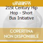 21St Century Hip Hop - Short Bus Initiative cd