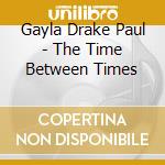 Gayla Drake Paul - The Time Between Times cd