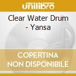 Clear Water Drum - Yansa cd