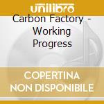 Carbon Factory - Working Progress cd