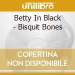 Betty In Black - Bisquit Bones cd