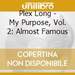 Plex Long - My Purpose, Vol. 2: Almost Famous cd