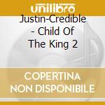 Justin-Credible - Child Of The King 2 cd