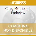 Craig Morrison - Parkview cd musicale di Craig Morrison