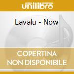 Lavalu - Now cd musicale di Lavalu