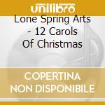 Lone Spring Arts - 12 Carols Of Christmas cd