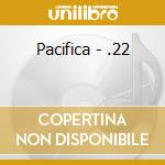 Pacifica - .22 cd