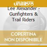 Lee Alexander - Gunfighters & Trail Riders cd