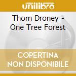 Thom Droney - One Tree Forest cd musicale di Thom Droney