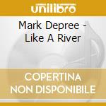Mark Depree - Like A River cd